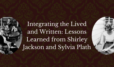 Integrating the Lived and Written: Lessons Learned from Shirley Jackson and Sylvia Plath