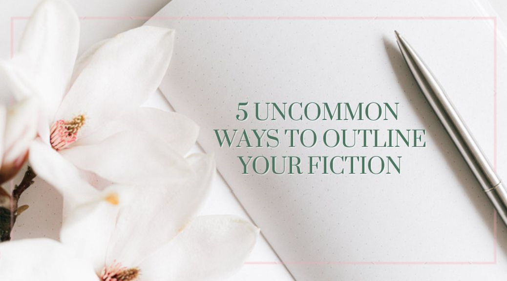 Five Uncommon Ways to Outline Your Fiction