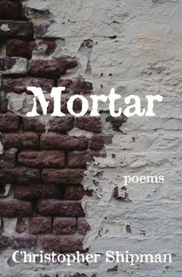 Review of Mortar by Christopher Shipman
